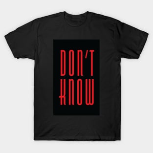 Don't Know (Red on Black) T-Shirt